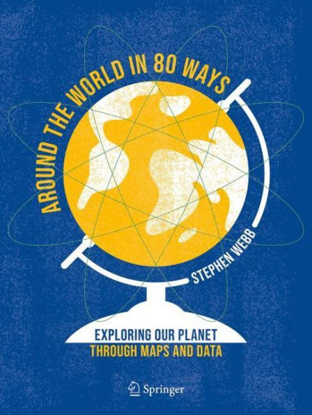 Around the World 80 Ways: Exploring Our Planet Through Maps and Data