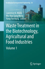 Title: Waste Treatment in the Biotechnology, Agricultural and Food Industries: Volume 1, Author: Lawrence K. Wang