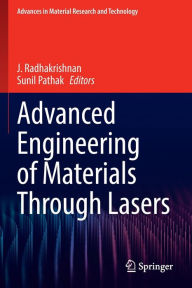 Title: Advanced Engineering of Materials Through Lasers, Author: J. Radhakrishnan
