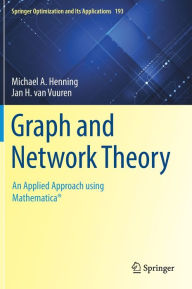 Title: Graph and Network Theory: An Applied Approach using Mathematica®, Author: Michael A. Henning