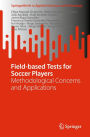 Field-based Tests for Soccer Players: Methodological Concerns and Applications