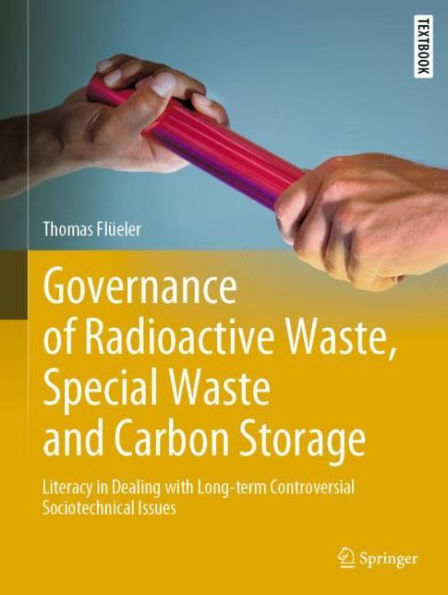 Governance of Radioactive Waste, Special Waste and Carbon Storage: Literacy Dealing with Long-term Controversial Sociotechnical Issues