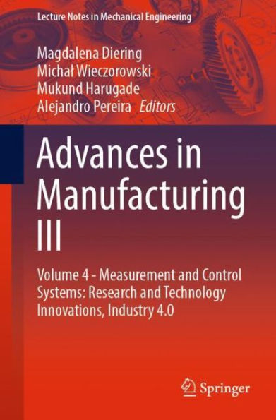 Advances Manufacturing III: Volume 4 - Measurement and Control Systems: Research Technology Innovations, Industry 4.0