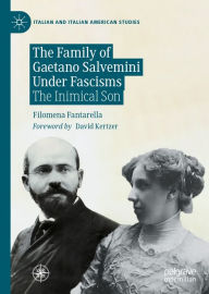 Title: The Family of Gaetano Salvemini Under Fascism: The Inimical Son, Author: Filomena Fantarella