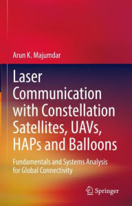 Title: Laser Communication with Constellation Satellites, UAVs, HAPs and Balloons: Fundamentals and Systems Analysis for Global Connectivity, Author: Arun K. Majumdar