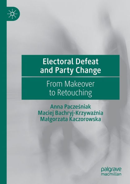 Electoral Defeat and Party Change: From Makeover to Retouching
