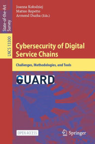 Title: Cybersecurity of Digital Service Chains: Challenges, Methodologies, and Tools, Author: Joanna Kolodziej