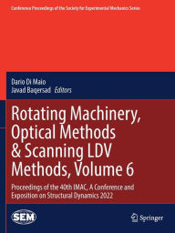 Title: Rotating Machinery, Optical Methods & Scanning LDV Methods, Volume 6: Proceedings of the 40th IMAC, A Conference and Exposition on Structural Dynamics 2022, Author: Dario Di Maio