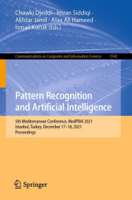 Title: Pattern Recognition and Artificial Intelligence: 5th Mediterranean Conference, MedPRAI 2021, Istanbul, Turkey, December 17-18, 2021, Proceedings, Author: Chawki Djeddi