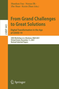 Title: From Grand Challenges to Great Solutions: Digital Transformation in the Age of COVID-19: 20th Workshop on e-Business, WeB 2021, Virtual Event, December 11, 2021, Revised Selected Papers, Author: Shaokun Fan