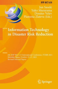 Title: Information Technology in Disaster Risk Reduction: 6th IFIP WG 5.15 International Conference, ITDRR 2021, Morioka, Japan, October 25-27, 2021, Revised Selected Papers, Author: Jun Sasaki