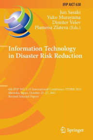 Title: Information Technology in Disaster Risk Reduction: 6th IFIP WG 5.15 International Conference, ITDRR 2021, Morioka, Japan, October 25-27, 2021, Revised Selected Papers, Author: Jun Sasaki