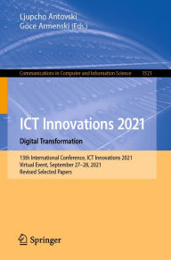 Title: ICT Innovations 2021. Digital Transformation: 13th International Conference, ICT Innovations 2021, Virtual Event, September 27-28, 2021, Revised Selected Papers, Author: Ljupcho Antovski