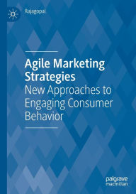 Title: Agile Marketing Strategies: New Approaches to Engaging Consumer Behavior, Author: Rajagopal