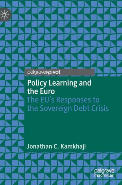 Policy Learning and the Euro: The EU's Responses to the Sovereign Debt Crisis
