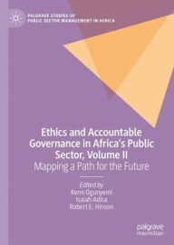 Title: Ethics and Accountable Governance in Africa's Public Sector, Volume II: Mapping a Path for the Future, Author: Kemi Ogunyemi