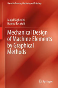 Title: Mechanical Design of Machine Elements by Graphical Methods, Author: Majid Yaghoubi