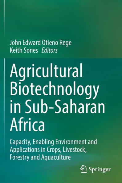 Agricultural Biotechnology Sub-Saharan Africa: Capacity, Enabling Environment and Applications Crops, Livestock, Forestry Aquaculture