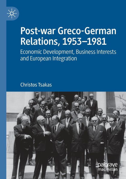 Post-war Greco-German Relations, 1953-1981: Economic Development, Business Interests and European Integration