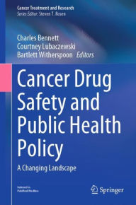 Title: Cancer Drug Safety and Public Health Policy: A Changing Landscape, Author: Charles Bennett