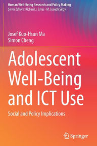 Title: Adolescent Well-Being and ICT Use: Social and Policy Implications, Author: Josef Kuo-Hsun Ma