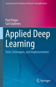 Title: Applied Deep Learning: Tools, Techniques, and Implementation, Author: Paul Fergus