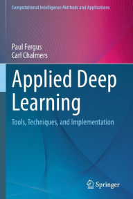 Title: Applied Deep Learning: Tools, Techniques, and Implementation, Author: Paul Fergus
