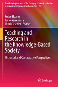 Title: Teaching and Research in the Knowledge-Based Society: Historical and Comparative Perspectives, Author: Futao Huang