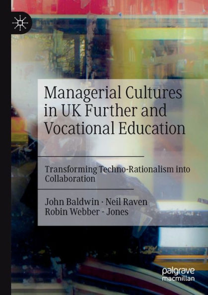 Managerial Cultures UK Further and Vocational Education: Transforming Techno-Rationalism into Collaboration