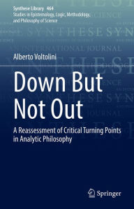 Title: Down But Not Out: A Reassessment of Critical Turning Points in Analytic Philosophy, Author: Alberto Voltolini