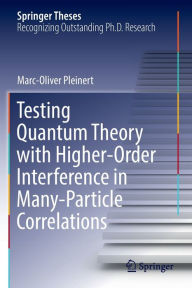 Title: Testing Quantum Theory with Higher-Order Interference in Many-Particle Correlations, Author: Marc-Oliver Pleinert