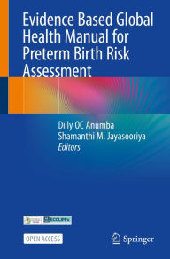 Title: Evidence Based Global Health Manual for Preterm Birth Risk Assessment, Author: Dilly OC Anumba