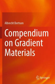 Title: Compendium on Gradient Materials, Author: Albrecht Bertram