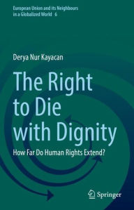 Title: The Right to Die with Dignity: How Far Do Human Rights Extend?, Author: Derya Nur Kayacan