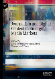 Title: Journalism and Digital Content in Emerging Media Markets, Author: Sofia Iordanidou