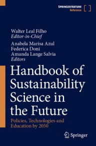 Title: Handbook of Sustainability Science in the Future: Policies, Technologies and Education by 2050, Author: Walter Leal Filho