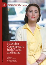 Title: Screening Contemporary Irish Fiction and Drama, Author: Marc C. Conner