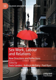 Title: Sex Work, Labour and Relations: New Directions and Reflections, Author: Teela Sanders