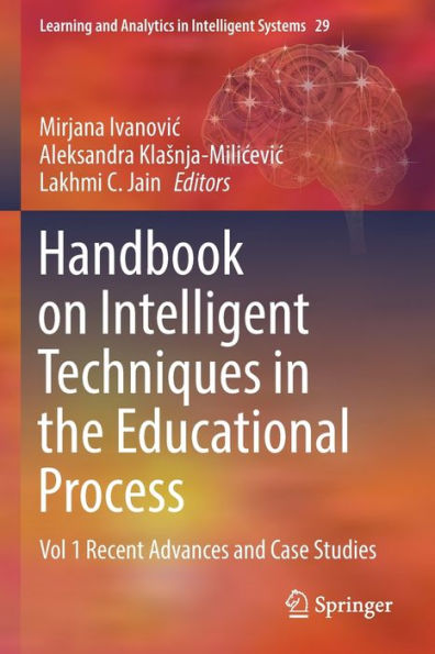 Handbook on Intelligent Techniques the Educational Process: Vol 1 Recent Advances and Case Studies