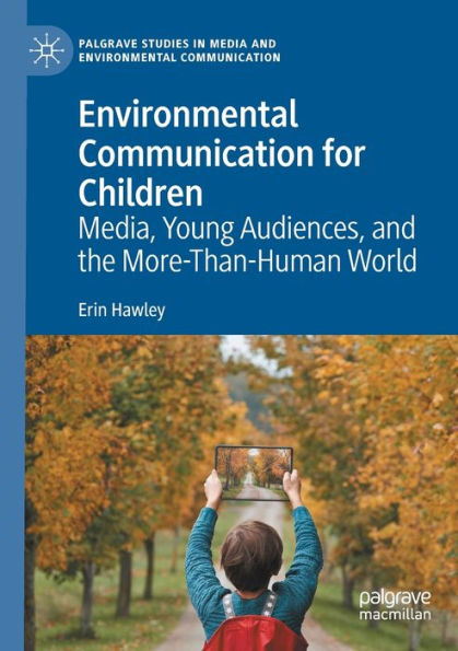 Environmental Communication for Children: Media, Young Audiences, and the More-Than-Human World