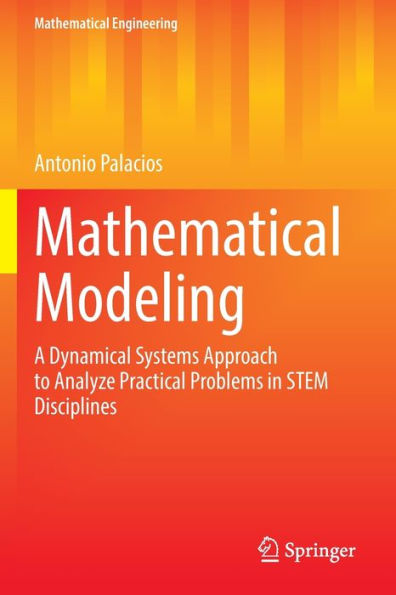 Mathematical Modeling: A Dynamical Systems Approach to Analyze Practical Problems STEM Disciplines