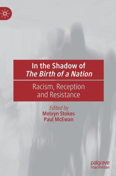 In the Shadow of The Birth of a Nation: Racism, Reception and Resistance