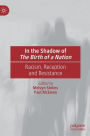 In the Shadow of The Birth of a Nation: Racism, Reception and Resistance