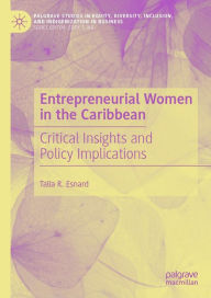 Title: Entrepreneurial Women in the Caribbean: Critical Insights and Policy Implications, Author: Talia R. Esnard