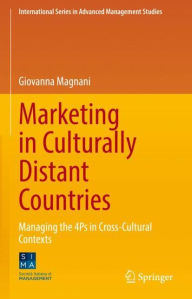 Title: Marketing in Culturally Distant Countries: Managing the 4Ps in Cross-Cultural Contexts, Author: Giovanna Magnani