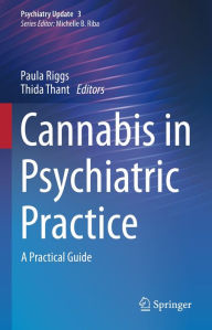 Title: Cannabis in Psychiatric Practice: A Practical Guide, Author: Paula Riggs