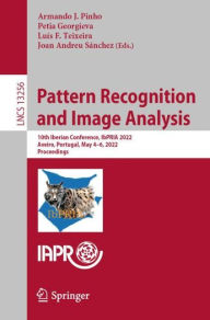 Title: Pattern Recognition and Image Analysis: 10th Iberian Conference, IbPRIA 2022, Aveiro, Portugal, May 4-6, 2022, Proceedings, Author: Armando J. Pinho
