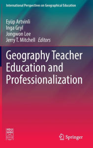 Title: Geography Teacher Education and Professionalization, Author: Eyïp Artvinli