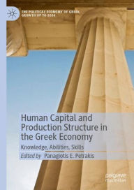 Title: Human Capital and Production Structure in the Greek Economy: Knowledge, Abilities, Skills, Author: Panagiotis E. Petrakis