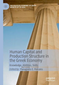 Title: Human Capital and Production Structure in the Greek Economy: Knowledge, Abilities, Skills, Author: Panagiotis E. Petrakis